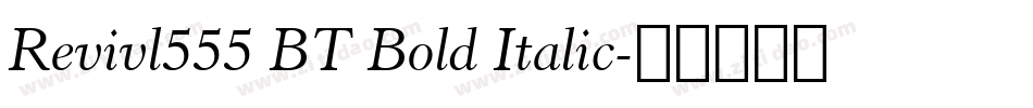 Revivl555 BT Bold Italic字体转换